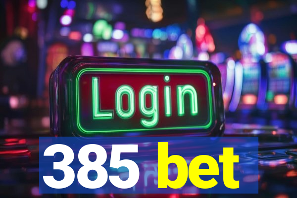 385 bet